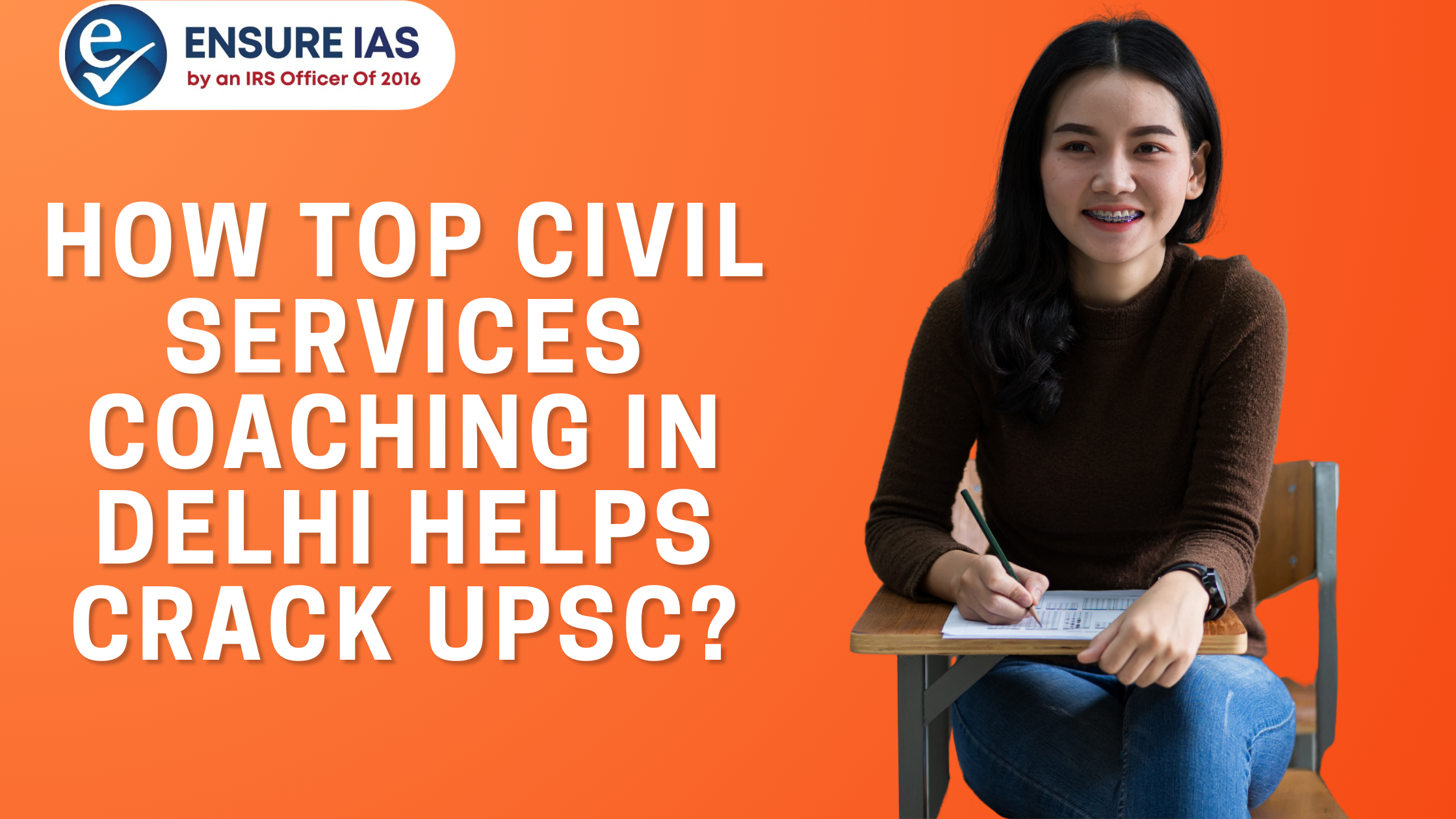 How Top Civil Services Coaching in Delhi Helps Crack UPSC?
